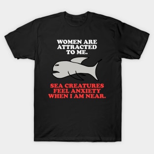 Women Are Attracted Το Μe T-Shirt